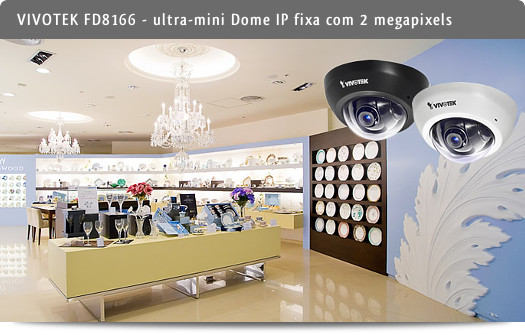 VIVOTEK FD8166, uma ultra-mini Dome IP fixa com 2 megapixels